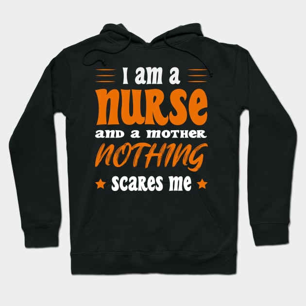 Iam A Nurse And A Mothed Nothing Scares Me Hoodie by SbeenShirts